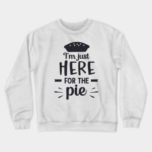 I'm Just Here for the Pie Crewneck Sweatshirt